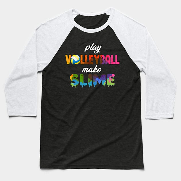 Play Volleyball Make Slime Baseball T-Shirt by jrgmerschmann